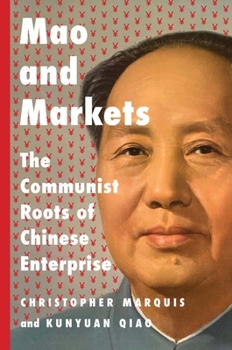 Hardcover Mao and Markets: The Communist Roots of Chinese Enterprise Book