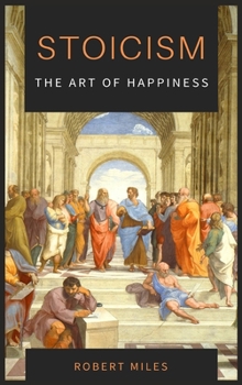 Hardcover Stoicism-The Art of Happiness: How to Stop Fearing and Start living Book