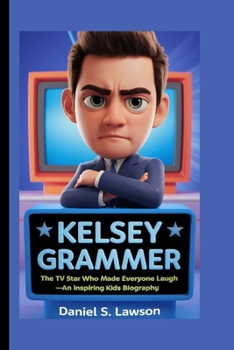 KELSEY GRAMMER: The TV star who made everyone laugh— An inspiring kids Biography