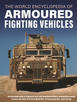 Hardcover World Encyclopedia of Armoured Fighting Vehicles: An Illustrated Guide to Armoured Cars, Self-Propelled Artillery, Armoured Personnel Carriers and Oth Book