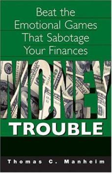 Money Trouble: Beat the Emotional Games That Sabotage Our Finances