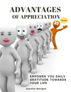Advantages Of Appreciation: Empower you daily gratitude towards your life