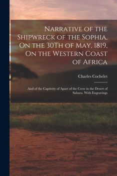 Paperback Narrative of the Shipwreck of the Sophia, On the 30Th of May, 1819, On the Western Coast of Africa: And of the Captivity of Apart of the Crew in the D Book