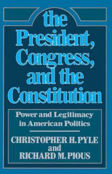 Paperback The President, Congress, and the Constitution: Power and Legitimacy in American Politics Book