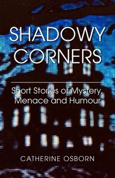 Paperback Shadowy Corners: Short Stories of Mystery, Menace and Humour Book