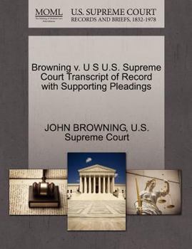 Paperback Browning V. U S U.S. Supreme Court Transcript of Record with Supporting Pleadings Book