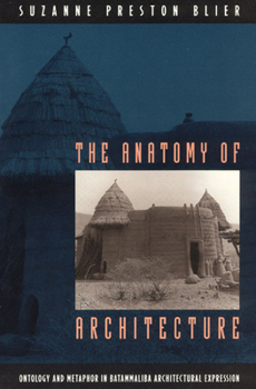 Paperback The Anatomy of Architecture: Ontology and Metaphor in Batammaliba Architectural Expression Book