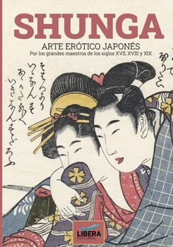 Paperback Shunga: Arte erótico japonés por los grandes maestros de los siglos XVII, XVIII y XIX [Spanish] Book