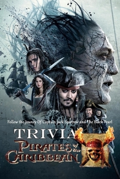 Pirates of the Caribbean Trivia : Follow the Jouney Of Captain Jack Sparrow and The Black Pearl