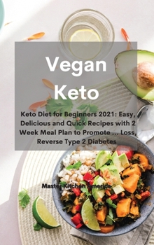 Hardcover Vegan Keto: Keto Diet for Beginners 2021: Easy, Delicious and Quick Recipes with 2 Week Meal Plan to Promote ... Loss, Reverse Typ Book