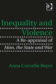 Hardcover Inequality and Violence: A Re-appraisal of Man, the State and War Book