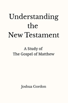 Understanding the New Testament: A Study of the Gospel of Matthew