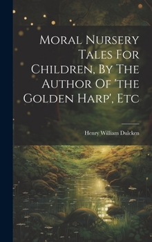 Hardcover Moral Nursery Tales For Children, By The Author Of 'the Golden Harp', Etc Book