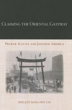 Paperback Claiming the Oriental Gateway: Prewar Seattle and Japanese America Book