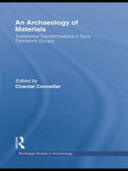 An Archaeology of Materials: Substantial Transformations in Early Prehistoric Europe