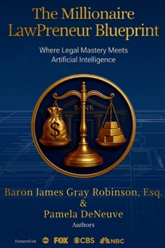Paperback The Millionaire Lawpreneur Blueprint: Where Legal Mastery Meets Artificial Intelligence Book