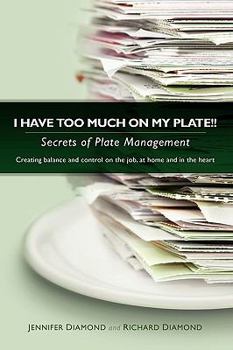 Paperback I Have Too Much on My Plate!! Secrets of Plate Management Book