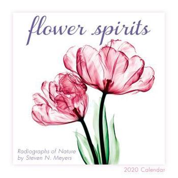 Flower Spirits 2020 Calendar: Radiographs of Nature by Steven N. Meyers