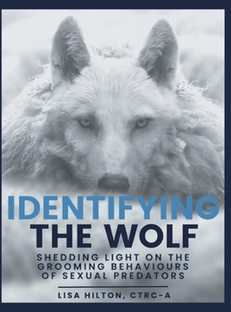 Hardcover Identifying The Wolf: Shedding Light on the Grooming Behaviours of Sexual Predators Book