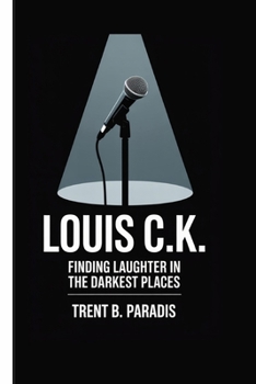 LOUIS C.K: Finding Laughter in the Darkest Places