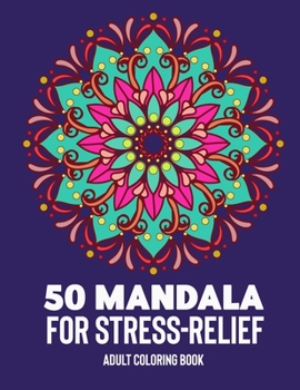 50 Mandalas for Stress-Relief Adult Coloring Book: Beautiful Mandalas for Stress Relief and Relaxation