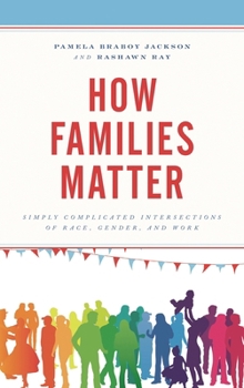 Paperback How Families Matter: Simply Complicated Intersections of Race, Gender, and Work Book