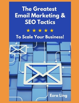 Paperback The Greatest Email Marketing & SEO Tactics: To Scale Your Business! Book