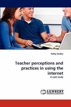 Paperback Teacher perceptions and practices in using the internet Book