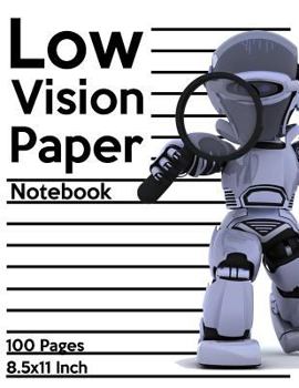 Low Vision Paper Notebook: Bold Line White Paper For Low Vision, Visually Impaired, Great for Students, Work, Writers, School, Note taking 8.5x 1