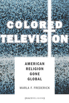 Hardcover Colored Television: American Religion Gone Global Book