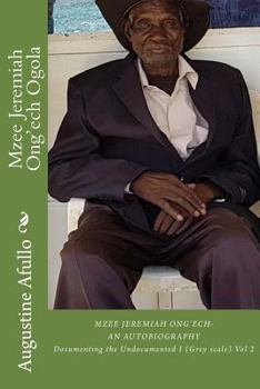 Paperback Mzee Jeremiah Ong'ech Ogola: Documenting the Undocumented i-Grey scale Book