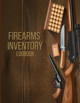 Paperback Firearms Inventory Logbook: Keep your Guns Inventory, Acquisition & Disposition In One Place; Recorder Keeper Notebook; Great Gift For Gun Owners; Book