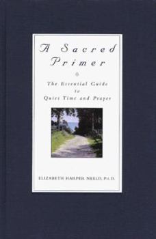 Hardcover A Sacred Primer: The Essential Guide to Quiet Time and Prayer Book