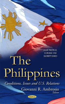 Hardcover The Philippines: Conditions, Issues and U.S. Relations (Asian Political, Economic and Security Issues) Book