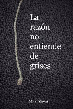 La razón no entiende de grises (Spanish Edition)
