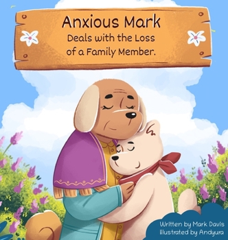 Hardcover Anxious Mark Deals with the Loss of a Family Member Book