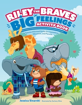 Paperback Riley the Brave's Big Feelings Activity Book: A Trauma-Informed Guide for Counselors, Educators, and Parents Book