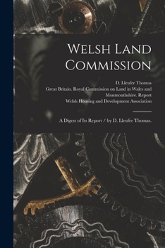 Paperback Welsh Land Commission: a Digest of Its Report / by D. Lleufer Thomas. Book