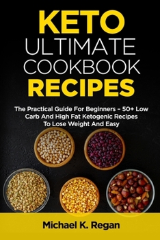 Paperback Keto Ultimate Cookbook Recipes: The Practical Guide For Beginners - 50+ Low Carb And High Fat Ketogenic Recipes To Lose Weight And Easy Book