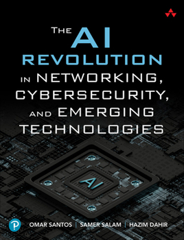 Paperback The AI Revolution in Networking, Cybersecurity, and Emerging Technologies Book