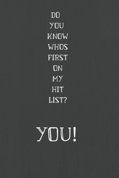 Paperback Do You Know Whos First on My Hit List? You!: Notebook. Prank. Gag Notebook Funny Book