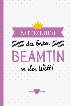 Paperback Notizbuch der besten Beamtin in der Welt: Geschenk f?r eine Beamtin - A5 / liniert - Tagebuch - Geschenke zum Geburtstag oder Weihnachten [German] Book