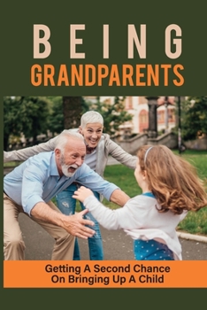 Paperback Being Grandparents: Getting A Second Chance On Bringing Up A Child: Enjoyable Grandparent Insights Book