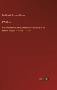 Hardcover L'Odéon: Histoire administrative, anecdotique et littéraire du Second Théatre Français 1818-1853 [French] Book