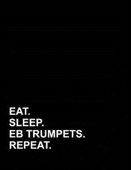 Eat Sleep Eb Trumpets Repeat: Appointment Book 4 Columns