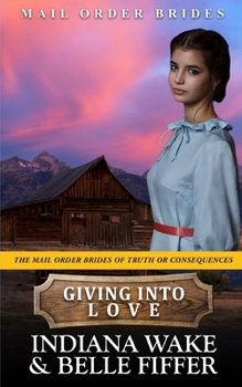 Giving into Love - Book #3 of the Mail Order Brides of Truth or Consequences