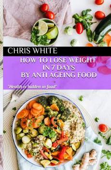 Paperback How to Lose Weight in 7 Days by Anti Ageing Food: Health Is Hidden in Food Book