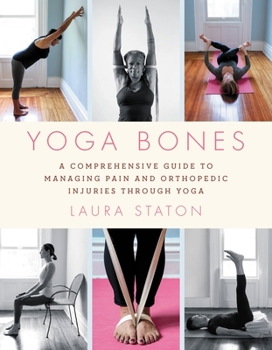 Paperback Yoga Bones: A Comprehensive Guide to Managing Pain and Orthopedic Injuries Through Yoga Book