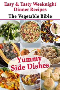 Paperback Yummy Side Dishes: Easy & Tasty Weeknight Dinner Recipes - The Vegetable Bible Book