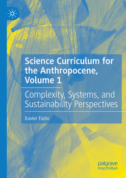 Paperback Science Curriculum for the Anthropocene, Volume 1: Complexity, Systems, and Sustainability Perspectives Book